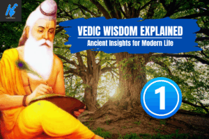 Vedic Wisdom Explained: Ancient Insights for Modern Life | Part-1