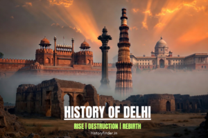 History of Delhi - Rise, Destruction, Rebirth | Historyfinder.in